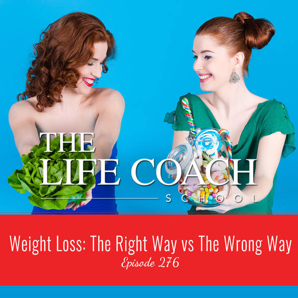 Ep #276: Weight Loss: The Right Way vs The Wrong Way