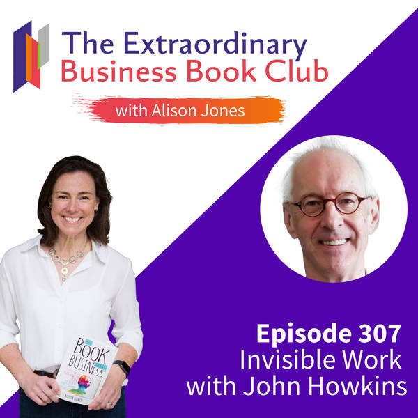 Episode 307 - Invisible Work with John Howkins