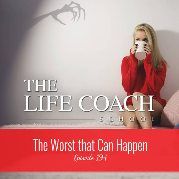 Ep #194: The Worst that Can Happen