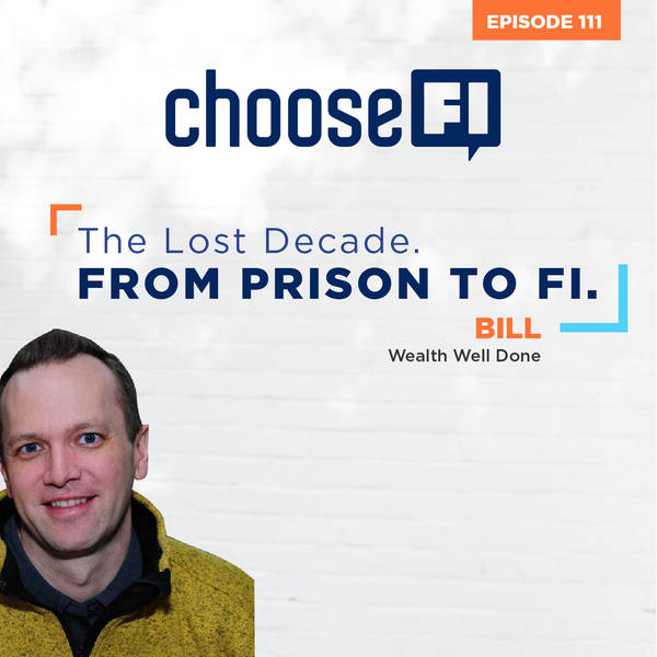 111 | The Lost Decade | From Prison to FI | Wealth Well Done