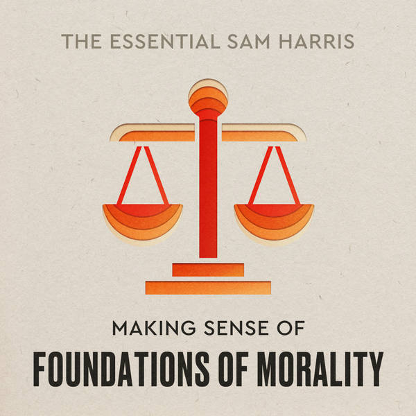 Making Sense of Foundations of Morality | Episode 3 of The Essential Sam Harris