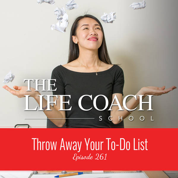 Ep #261: Throw Away Your To-Do List