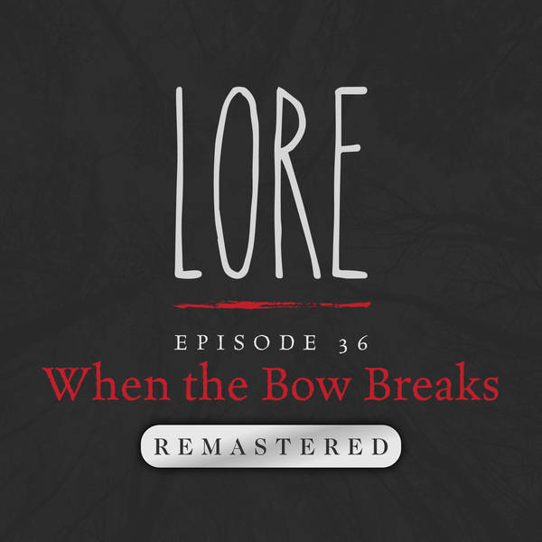 REMASTERED – Episode 36: When the Bow Breaks
