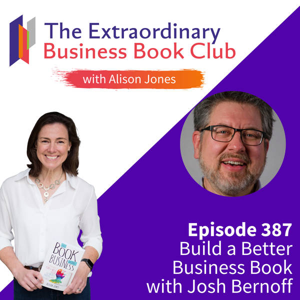 Episode 387 - Build a Better Business Book with Josh Bernoff