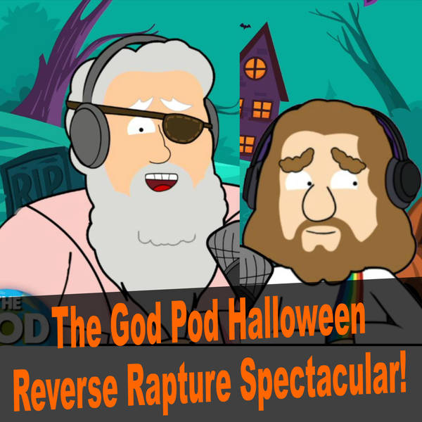 The God Pod Halloween Reverse Rapture Spectacular!