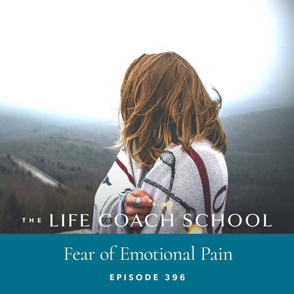 Ep #396: Fear of Emotional Pain