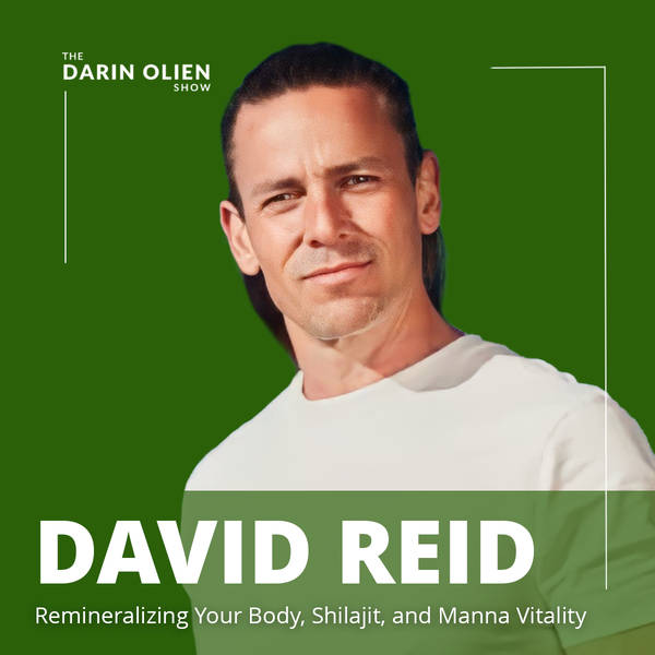 David Reid: Remineralizing Your Body, Shilajit, and Manna Vitality