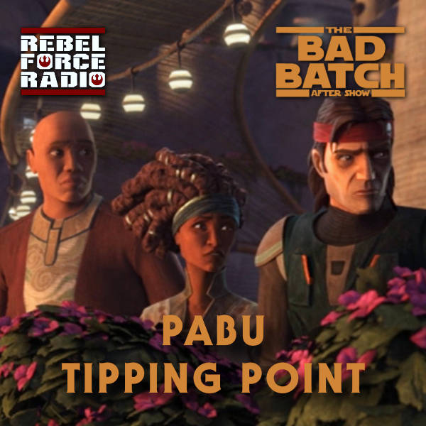 THE BAD BATCH After Show: "Pabu"/"Tipping Point"