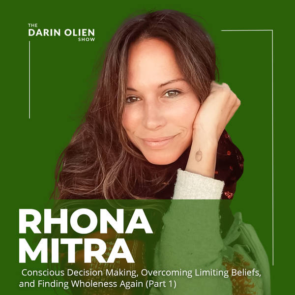 Rhona Mitra: Conscious Decision Making, Overcoming Limiting Beliefs, and Finding Wholeness Again (Part 1)