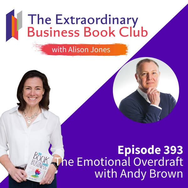 Episode 393 - The Emotional Overdraft with Andy Brown