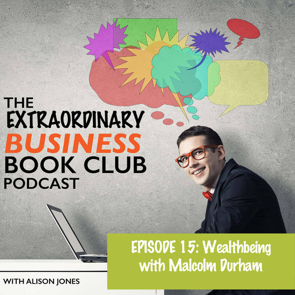 Episode 15 - Wealthbeing with Malcolm Durham