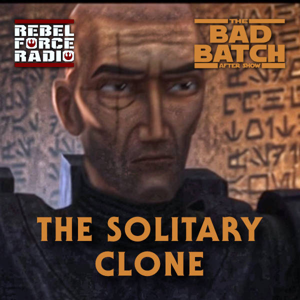 THE BAD BATCH After Show: "The Solitary Clone"