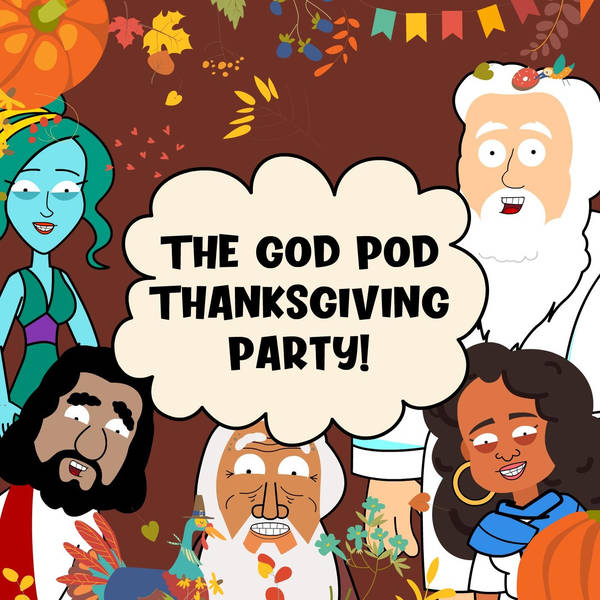 The God Pod Thanksgiving Party!