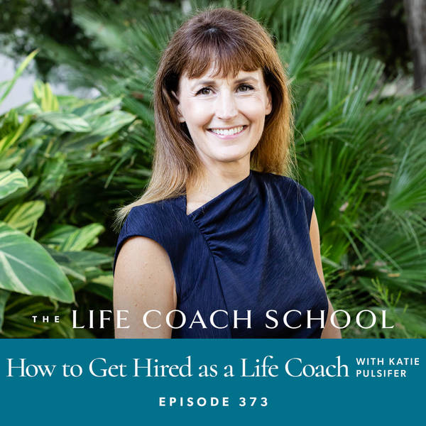Ep #373: How to Get Hired as a Life Coach with Katie Pulsifer