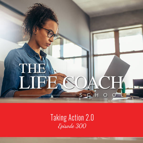 Ep #300: Taking Action 2.0