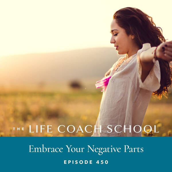 Ep #450: Embrace Your Negative Parts