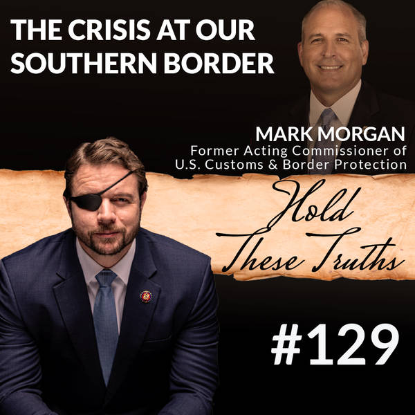 The Crisis at Our Southern Border, with Mark Morgan