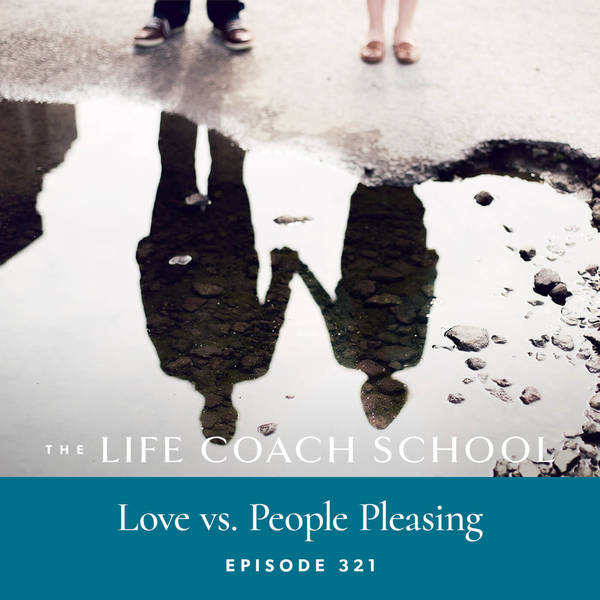 Ep #321: Love vs. People Pleasing