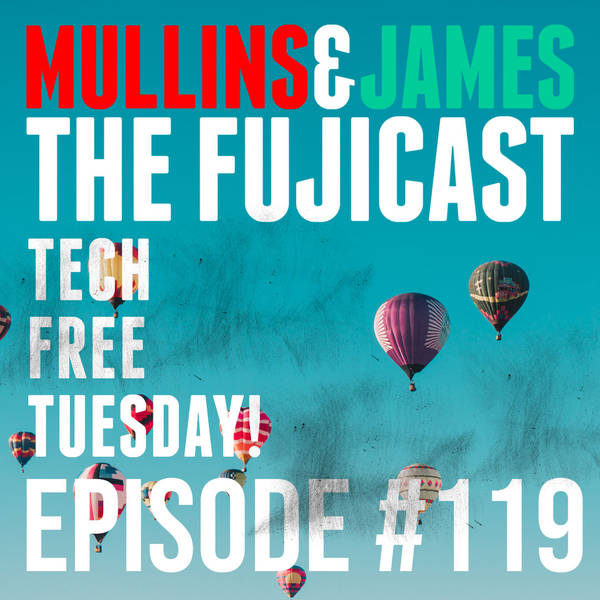 #119 It's TECH FREE TUESDAY - the most eclectic yet!