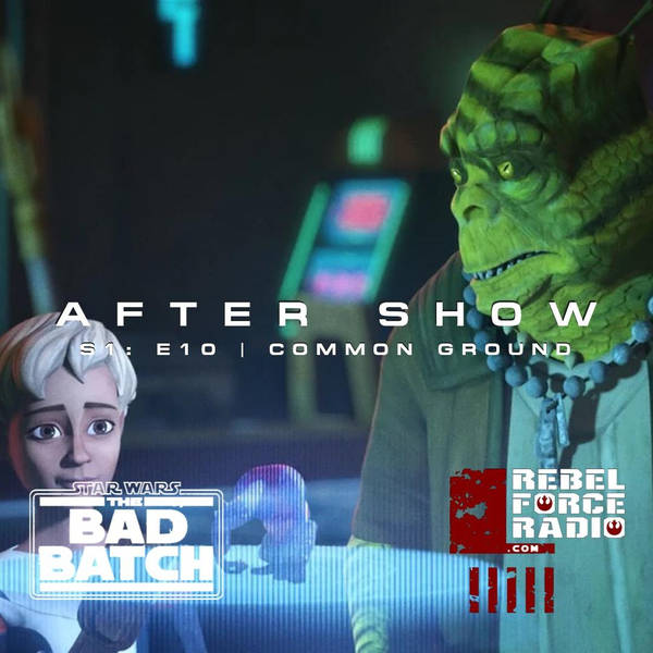 THE BAD BATCH After Show #10