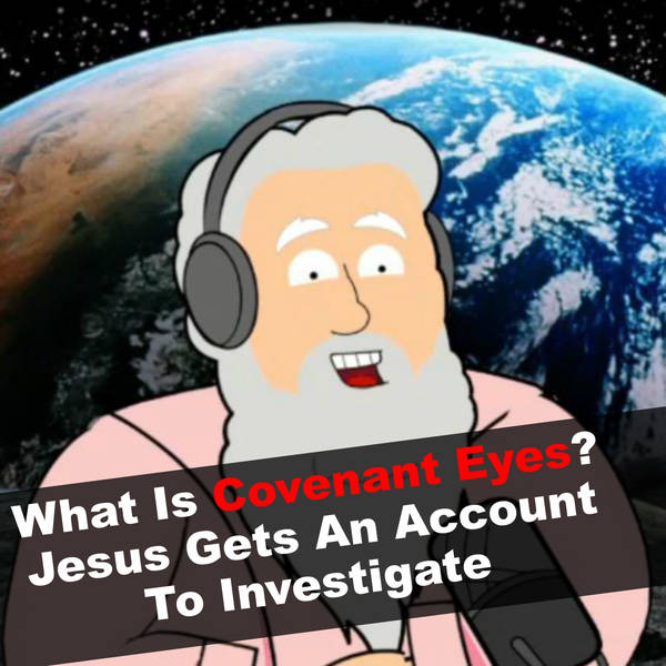 What Is Covenant Eyes? Jesus Gets An Account To Investigate
