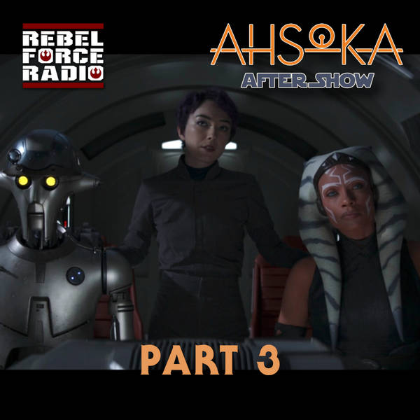 AHSOKA After Show Part 3: "Time To Fly"