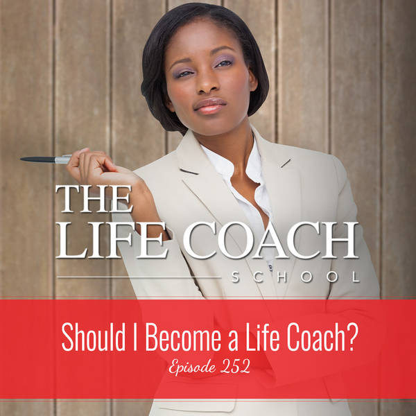 Ep #252: Should I Become a Life Coach?