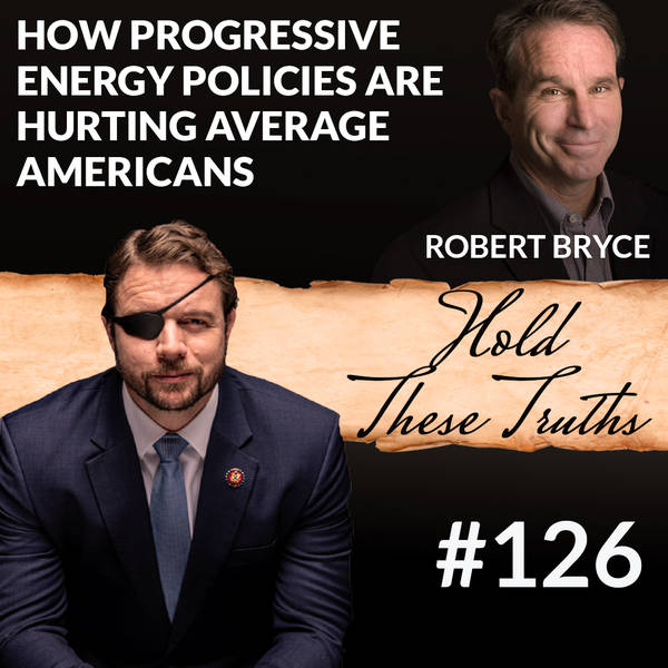 How Progressive Energy Policies Are Hurting Average Americans, with Robert Bryce