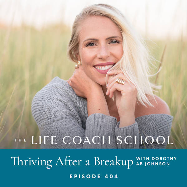 Ep #404: Thriving After a Breakup with Dorothy AB Johnson