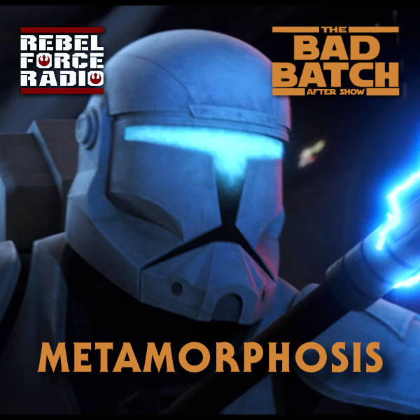 THE BAD BATCH After Show: "Metamorphosis"