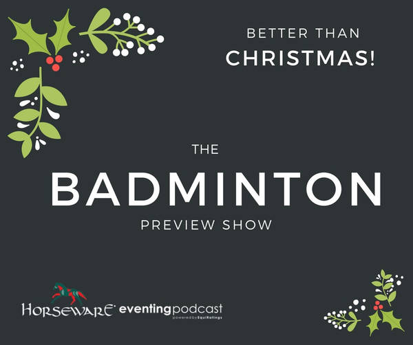 The Badminton Preview Show: Better Than Christmas!