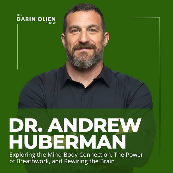 Dr. Andrew Huberman: Exploring the Mind-Body Connection, The Power of Breathwork, Rewiring the Brain