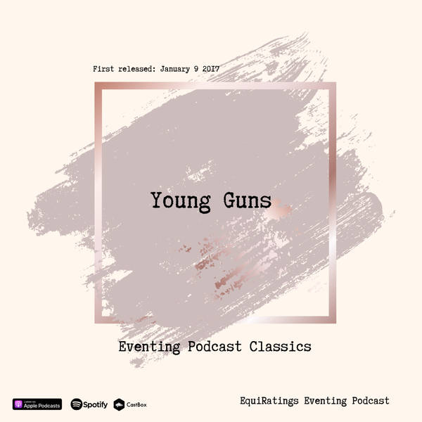 Eventing Podcast Classics: Young Guns