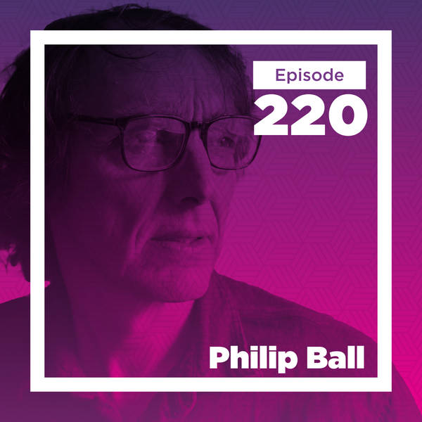 Philip Ball on the Interplay of Science, Society, and the Quest for Understanding