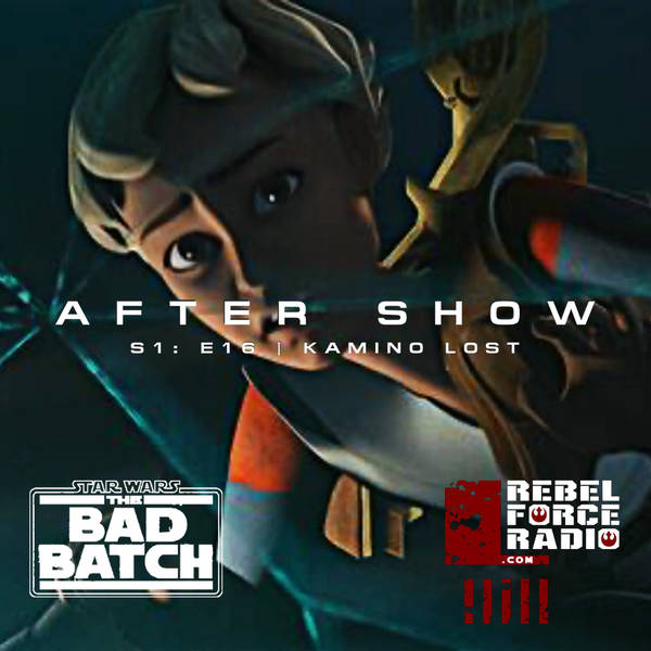 THE BAD BATCH After Show #16: "Kamino Lost”