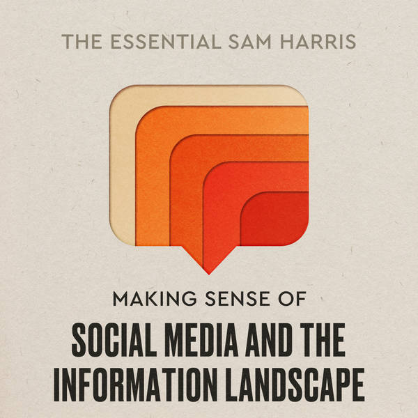 Making Sense of Social Media and the Information Landscape | Episode 8 of The Essential Sam Harris