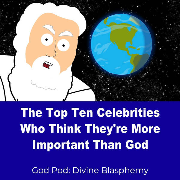 The Top Ten Celebrities Who Think They're More Important Than God