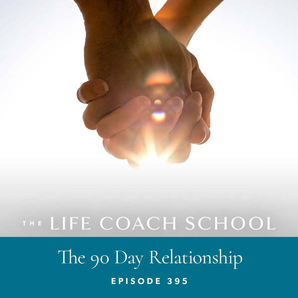 Ep #395: The 90 Day Relationship