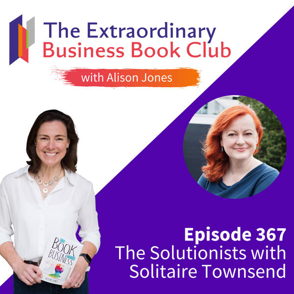Episode 367 - The Solutionists with Solitaire Townsend