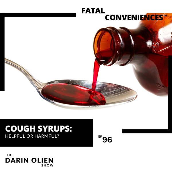 #98 Fatal Conveniences™: Cough Syrups: Helpful or Harmful?