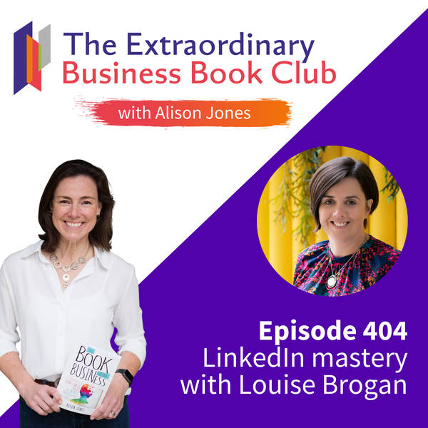 Episode 404 - LinkedIn mastery with Louise Brogan