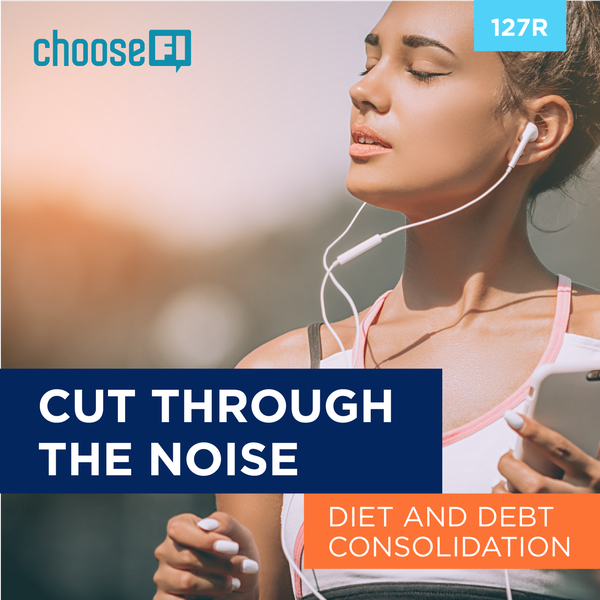 127R | Cut through the Noise Diet and Debt Consolidation