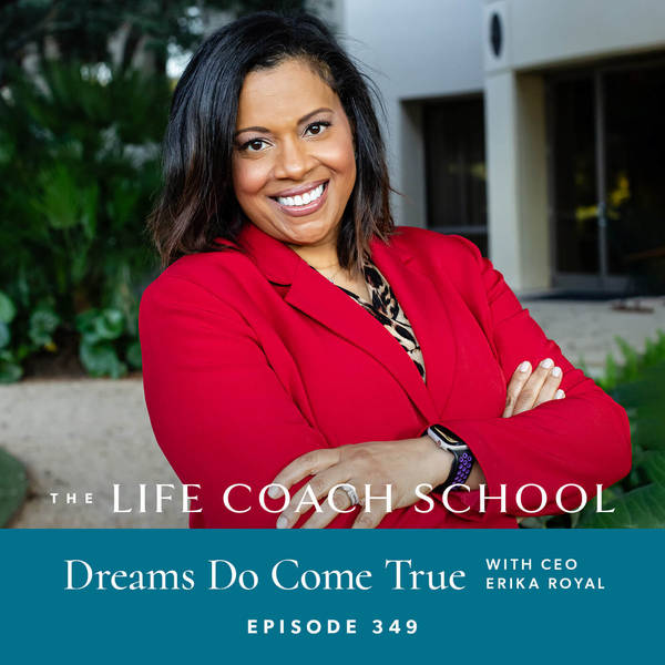 Ep #349: Dreams Do Come True with CEO Erika Royal