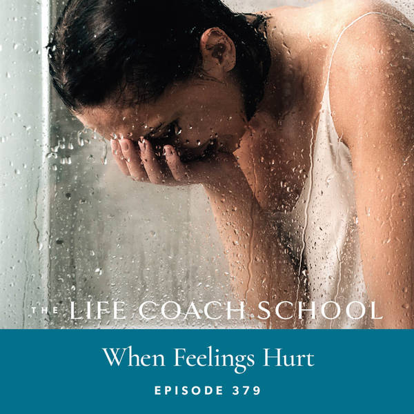 Ep #379: When Feelings Hurt