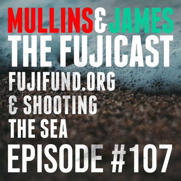 #107 Meet Fujifund.org and shoot the sea, ahhh some calm