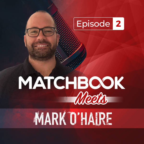 Ep 2: Matchbook Meets...Mark O'Haire