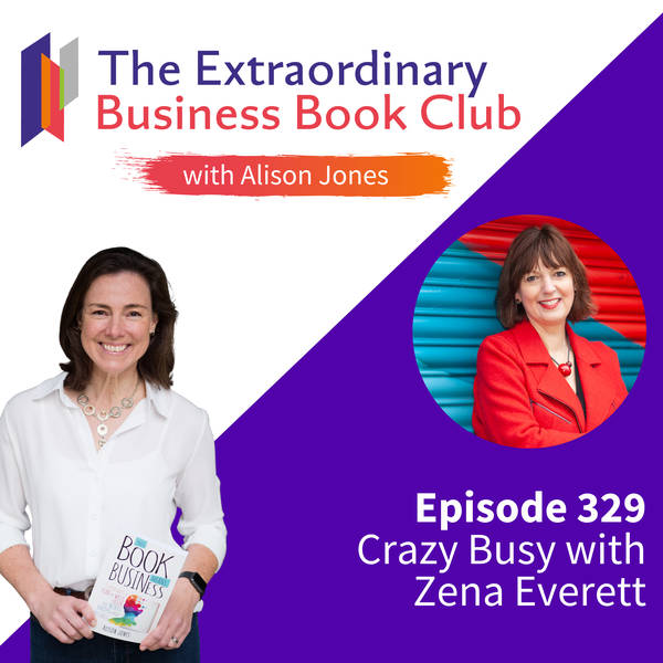 Episode 329 - Crazy Busy with Zena Everett