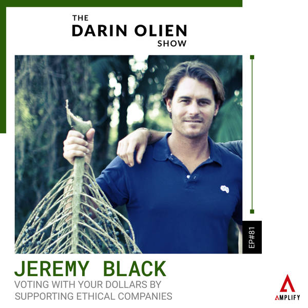 #81 Jeremy Black on Voting With Your Dollars by Supporting Ethical Companies