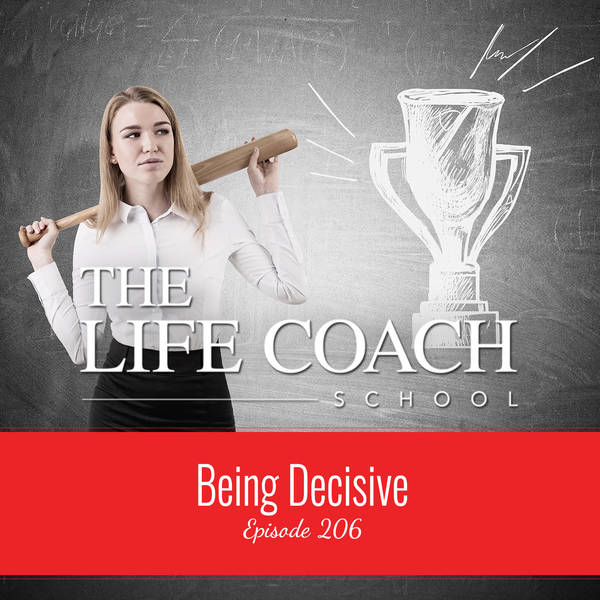 Ep #206: Being Decisive