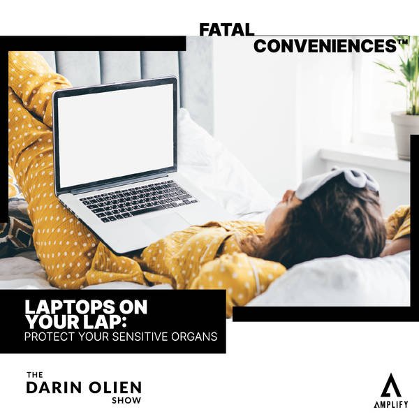 #75 Fatal Conveniences™: Laptops on Your Lap: Protect Your Sensitive Organs